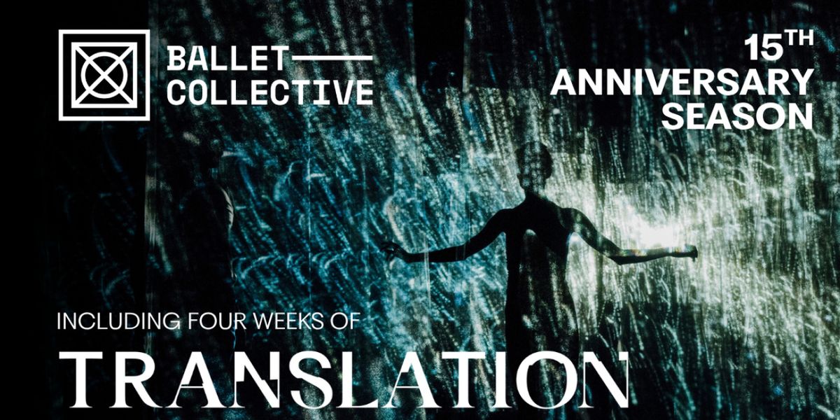 BalletCollective Unveils 15th Anniversary Season, Including TRANSLATION Revival