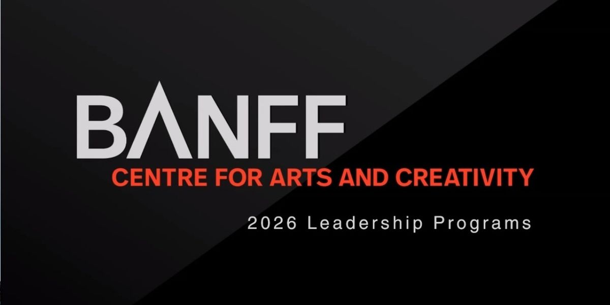 Banff Centre For Arts and Creativity Launches Leadership Programs in 2026 and Beyond