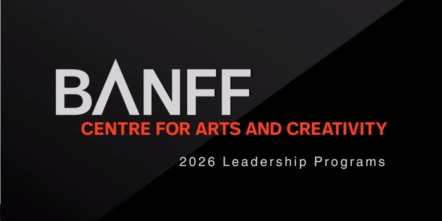 Banff Centre For Arts and Creativity Launches Leadership Programs in 2026 and Beyond  Image