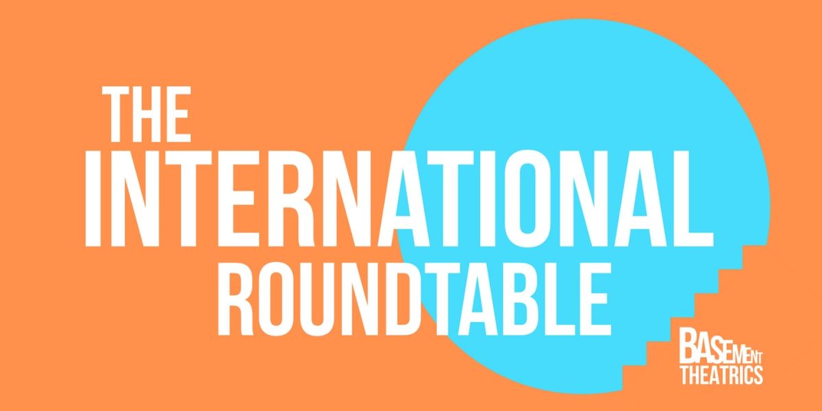 Basement Theatrics To Host THE INTERNATIONAL ROUNDTABLE: A Stage For Expression, A Space For Conversation