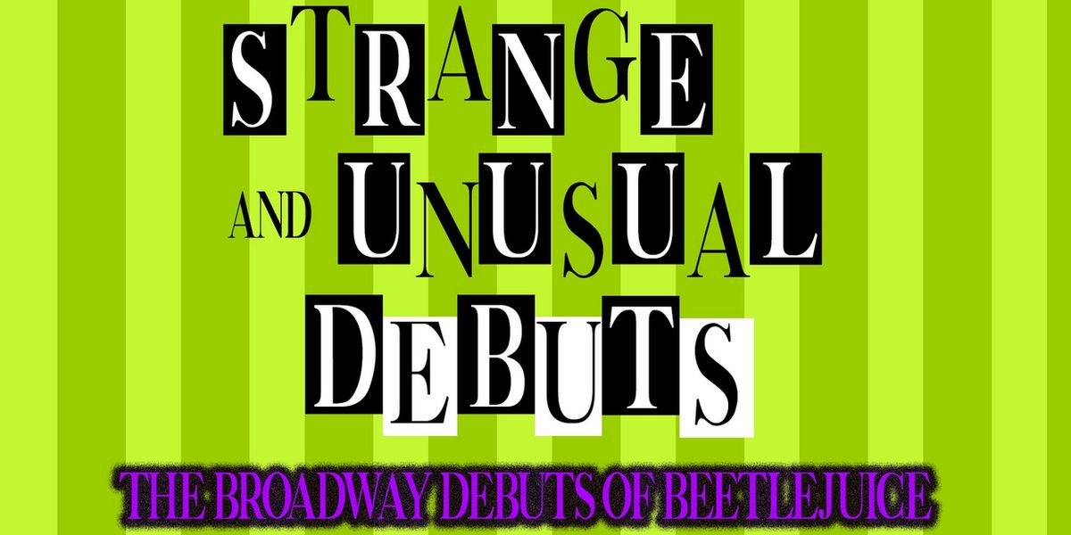 STRANGE AND UNUSUAL BROADWAY DEBUTS to be Presented at 54 Below