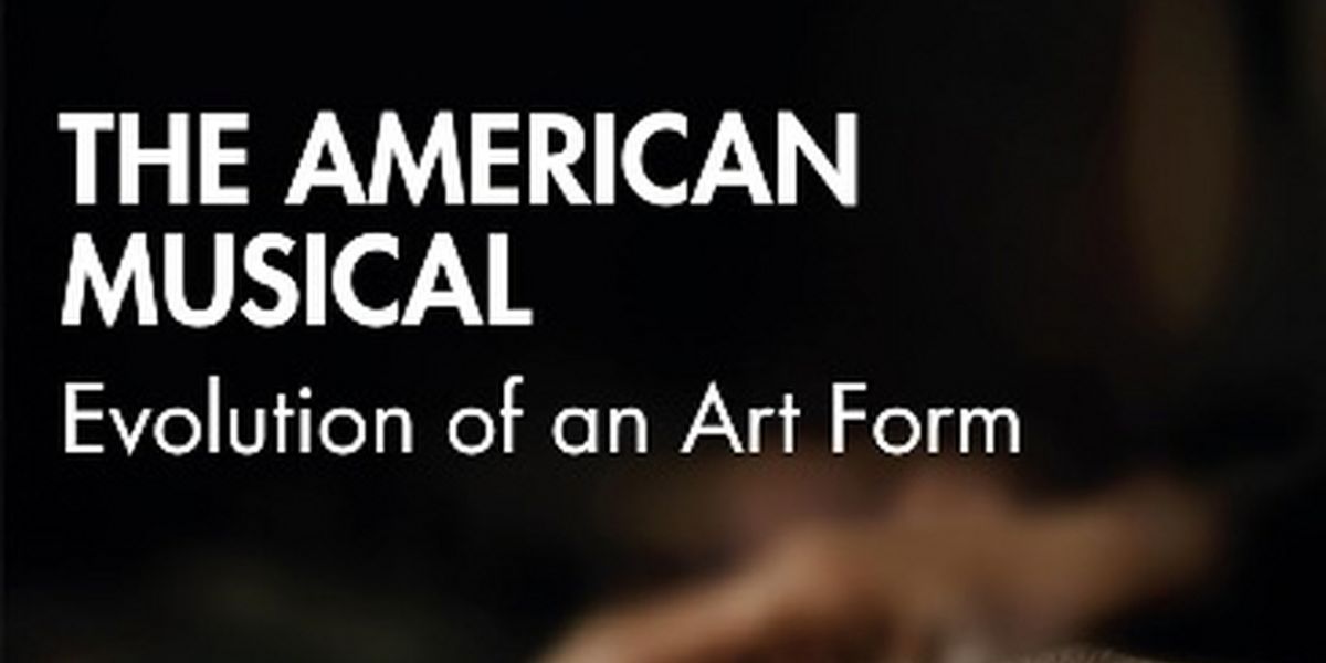 Ben West's THE AMERICAN MUSICAL: EVOLUTION OF AN ART FORM Sets April Release