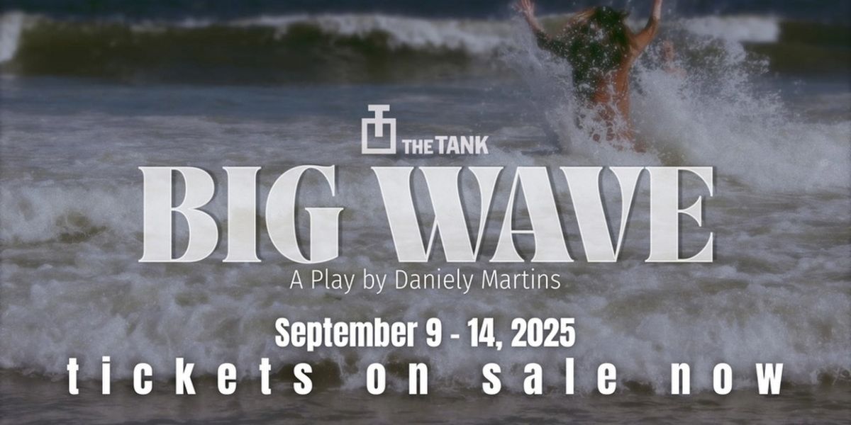 BIG WAVE Returns For Third Run At The Tank NYC This September