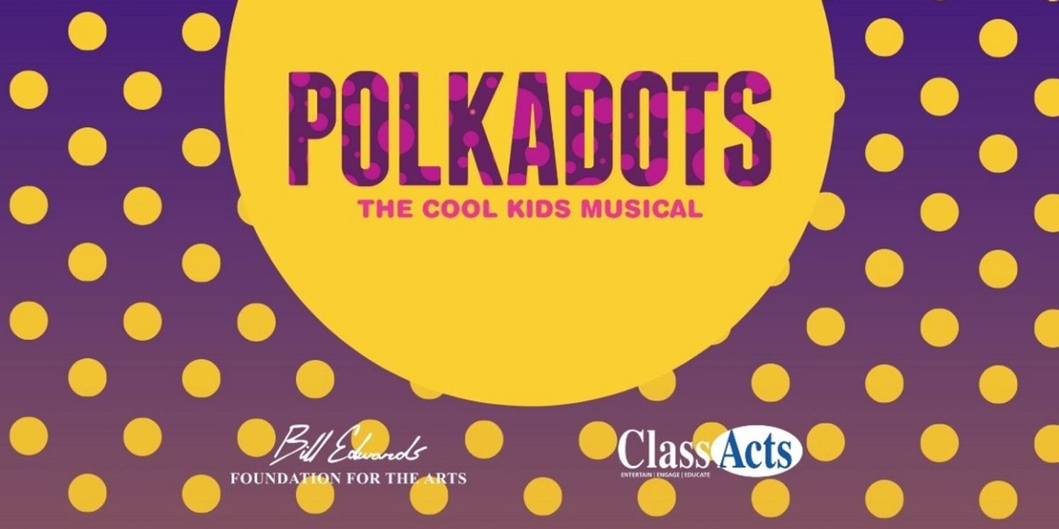 Bill Edwards Foundation For The Arts to Present POLKADOTS: THE COOL KIDS MUSICAL  Image