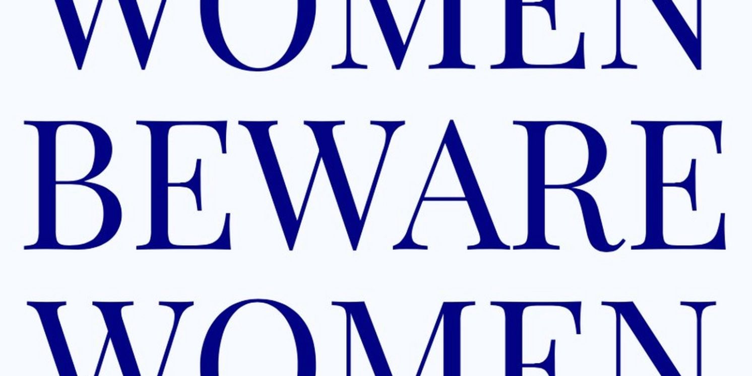 Blue In The Right Way Announces Cast And Creative Team For Its Inaugural Production: WOMEN BEWARE WOMEN  Image