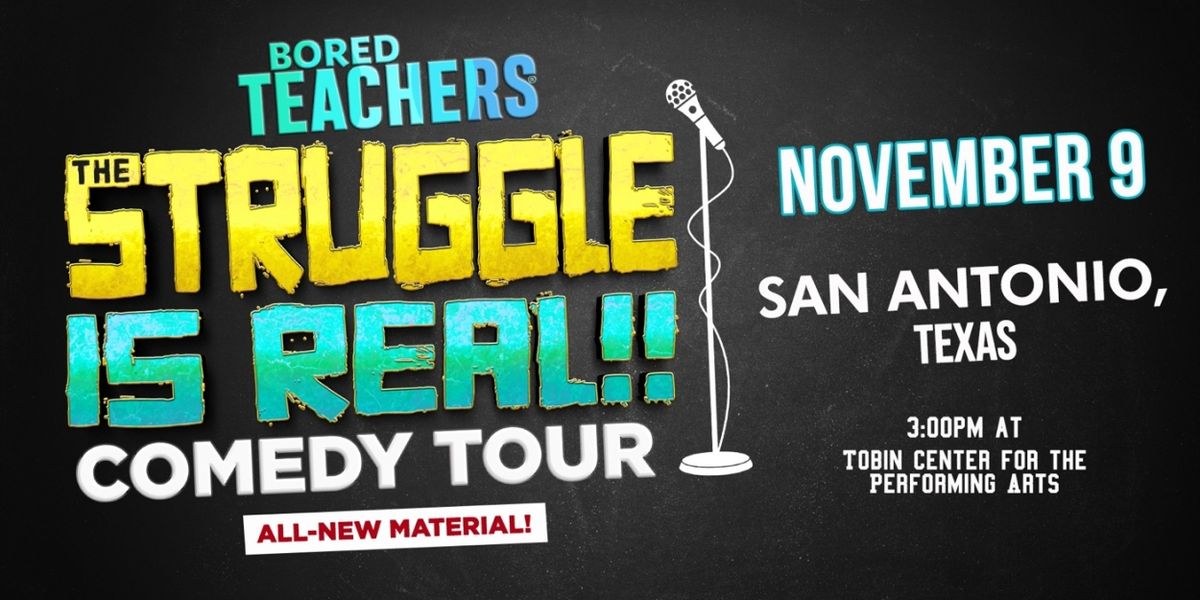 Bored Teachers' THE STRUGGLE IS REAL! Comedy Tour Comes To The Tobin Center