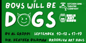 BOYS WILL BE DOGS to Open at Brooklyn Art Haus in September Photo