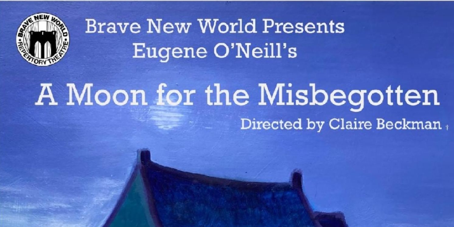 Brave New World Rep Brings Eugene O'Neill'S MOON FOR THE MISBEGOTTEN To Park Slope This Month  Image