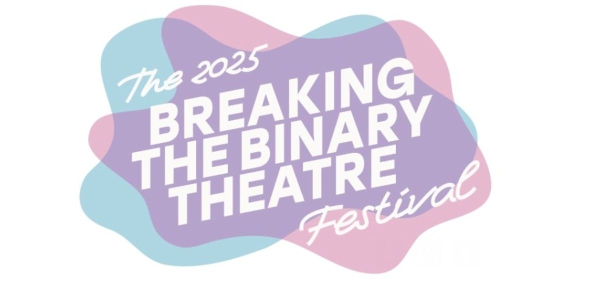 Breaking the Binary Theatre Reveals Additional Programming for 4th Annual Festival