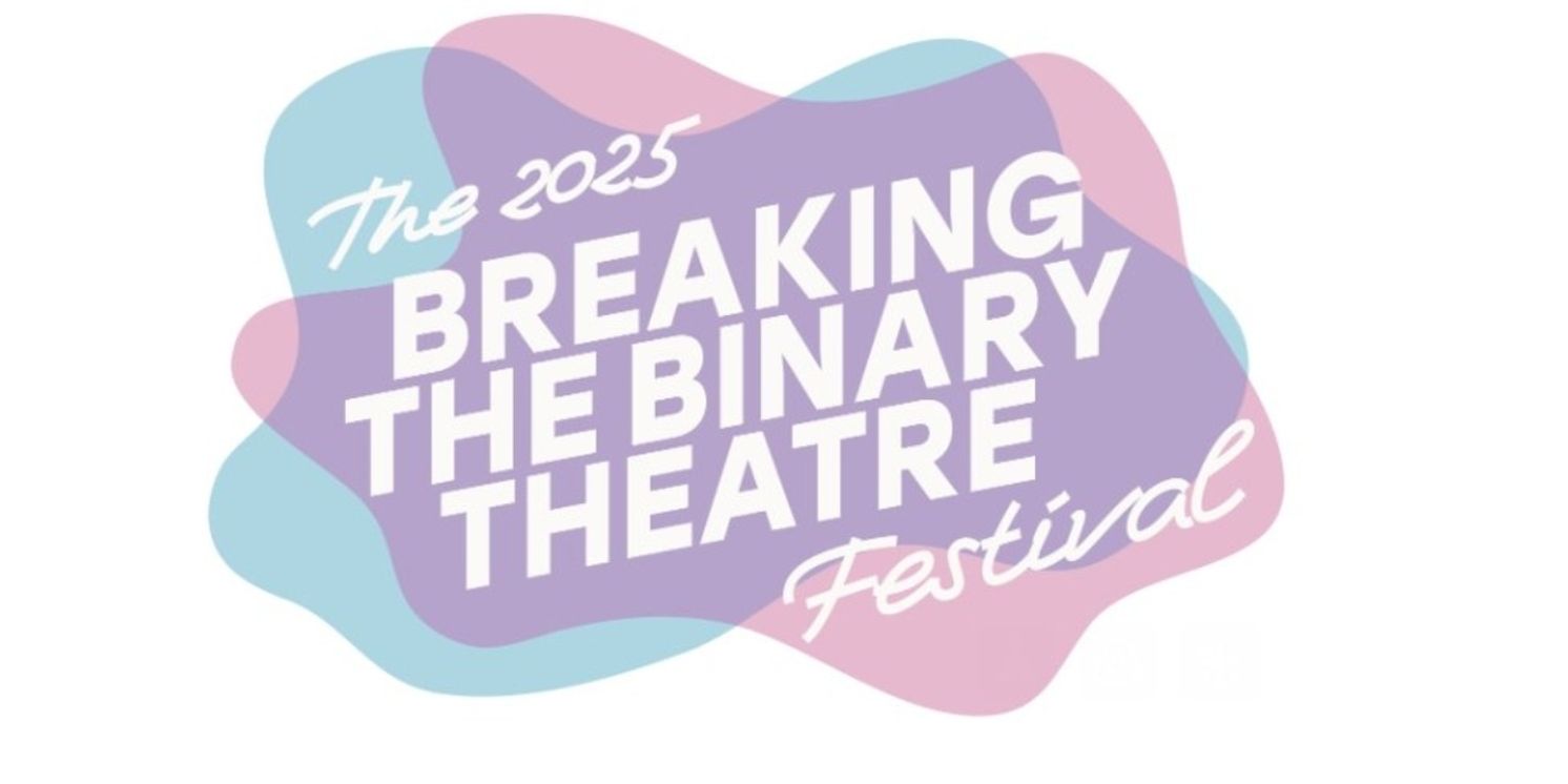 Breaking the Binary Theatre Reveals Additional Programming for 4th Annual Festival  Image
