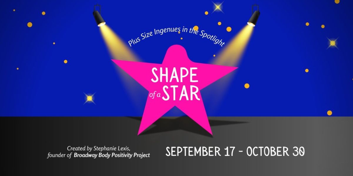 Broadway Body Positivity Project Launches 'Shape of a Star' Series