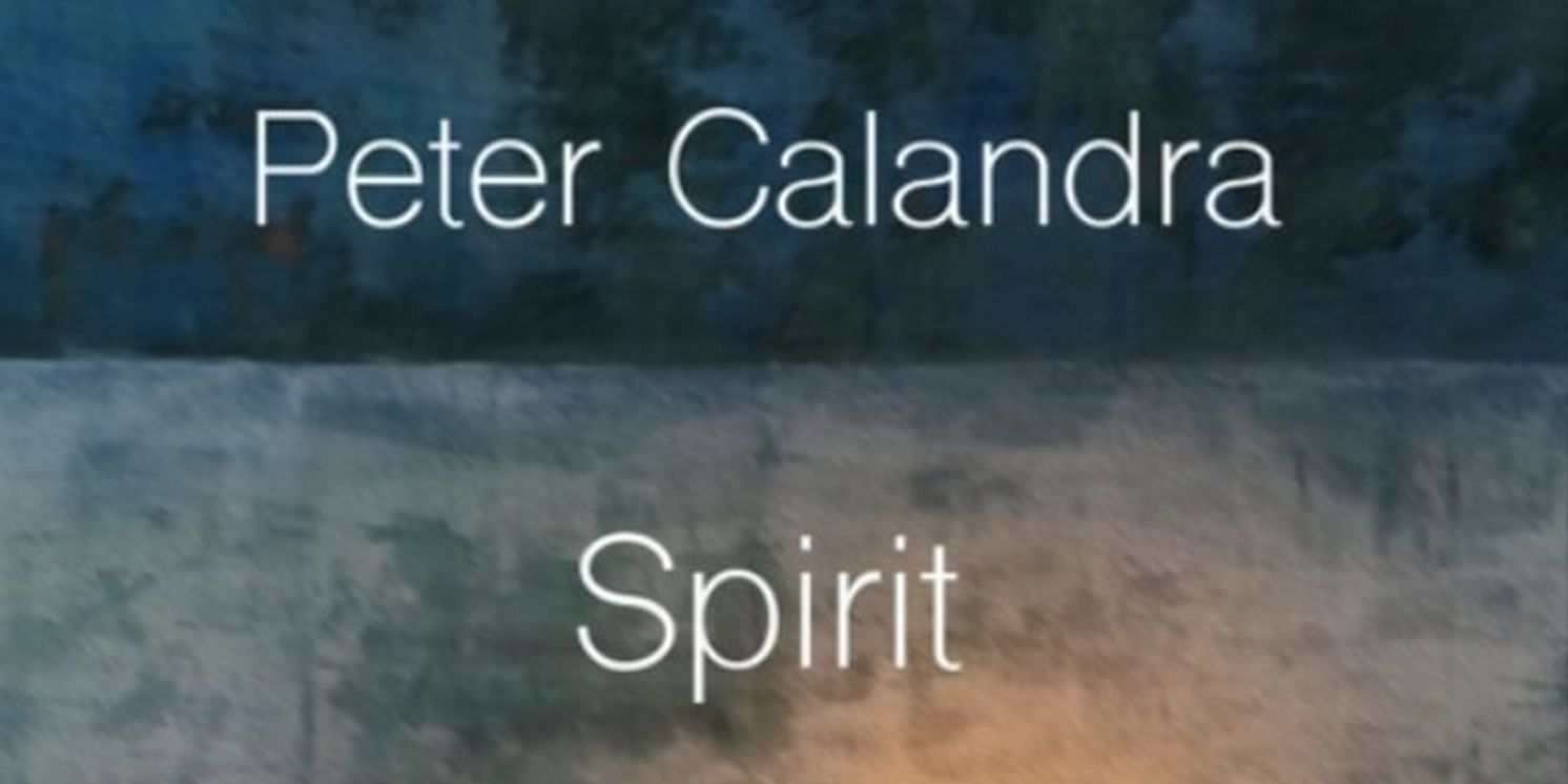 Broadway Composer and Keyboard Player Peter Calandra Releases New Improvised Piano Album 'SPIRIT'  Image