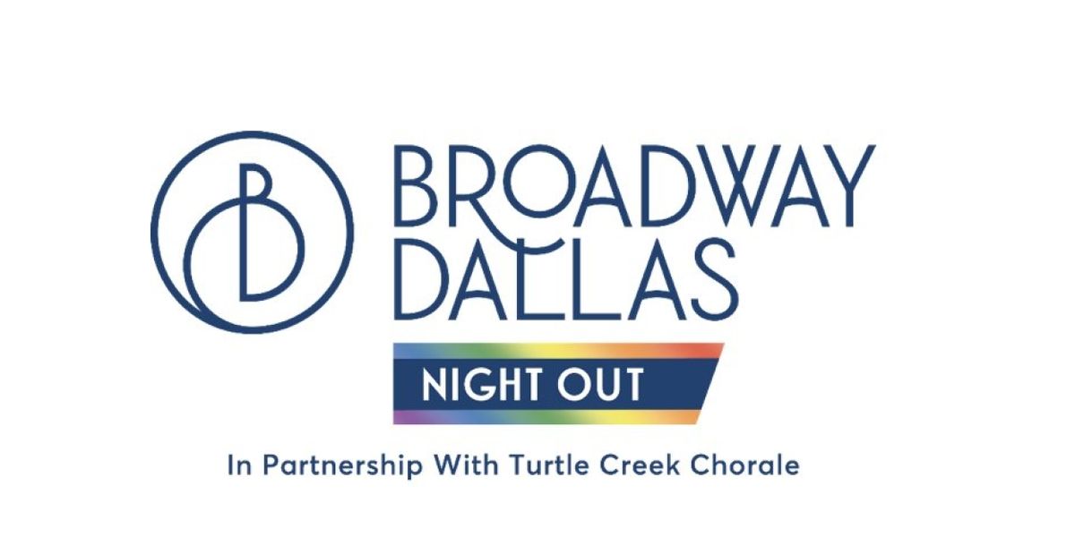 Broadway Dallas Launches Night OUT in Partnership with Turtle Creek Chorale