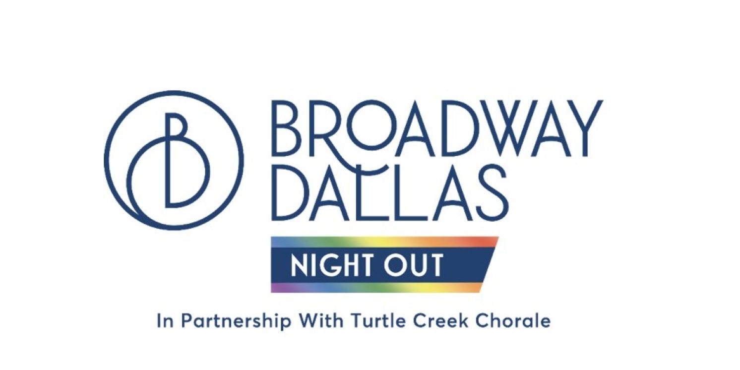 Broadway Dallas Launches Night OUT in Partnership with Turtle Creek Chorale  Image