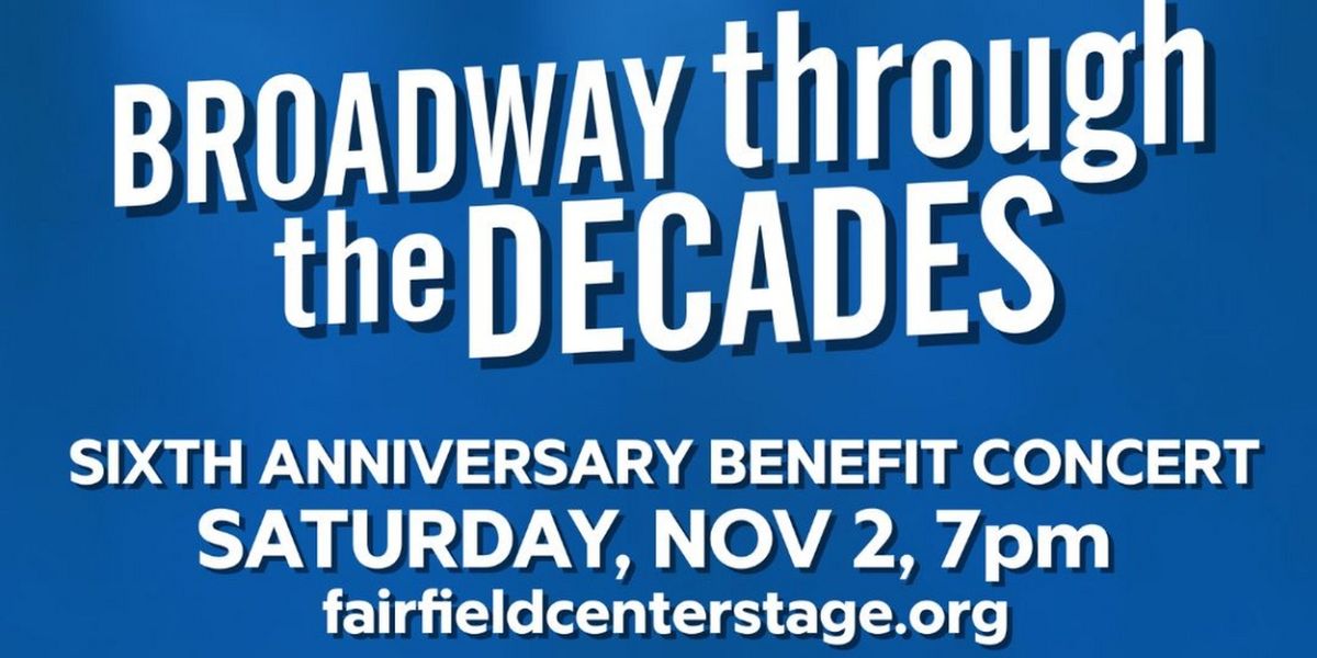 Fairfield Center Stage to Present BROADWAY THROUGH THE DECADES Benefit Concert