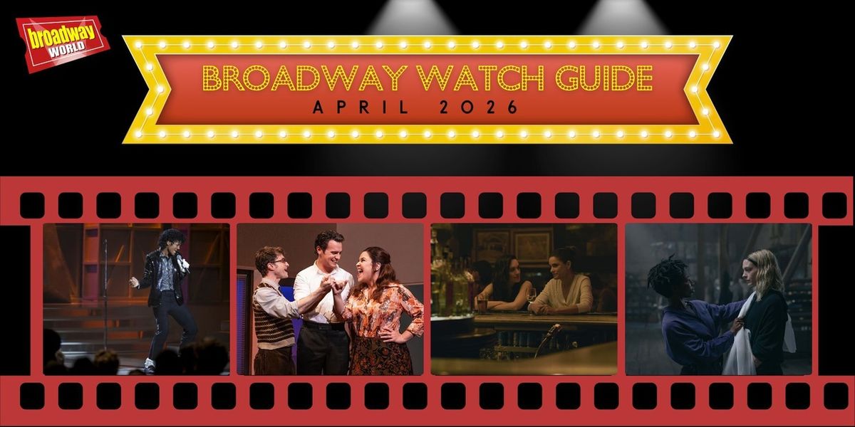 Broadway Watch Guide April 2026: New Theater Titles to See This Month