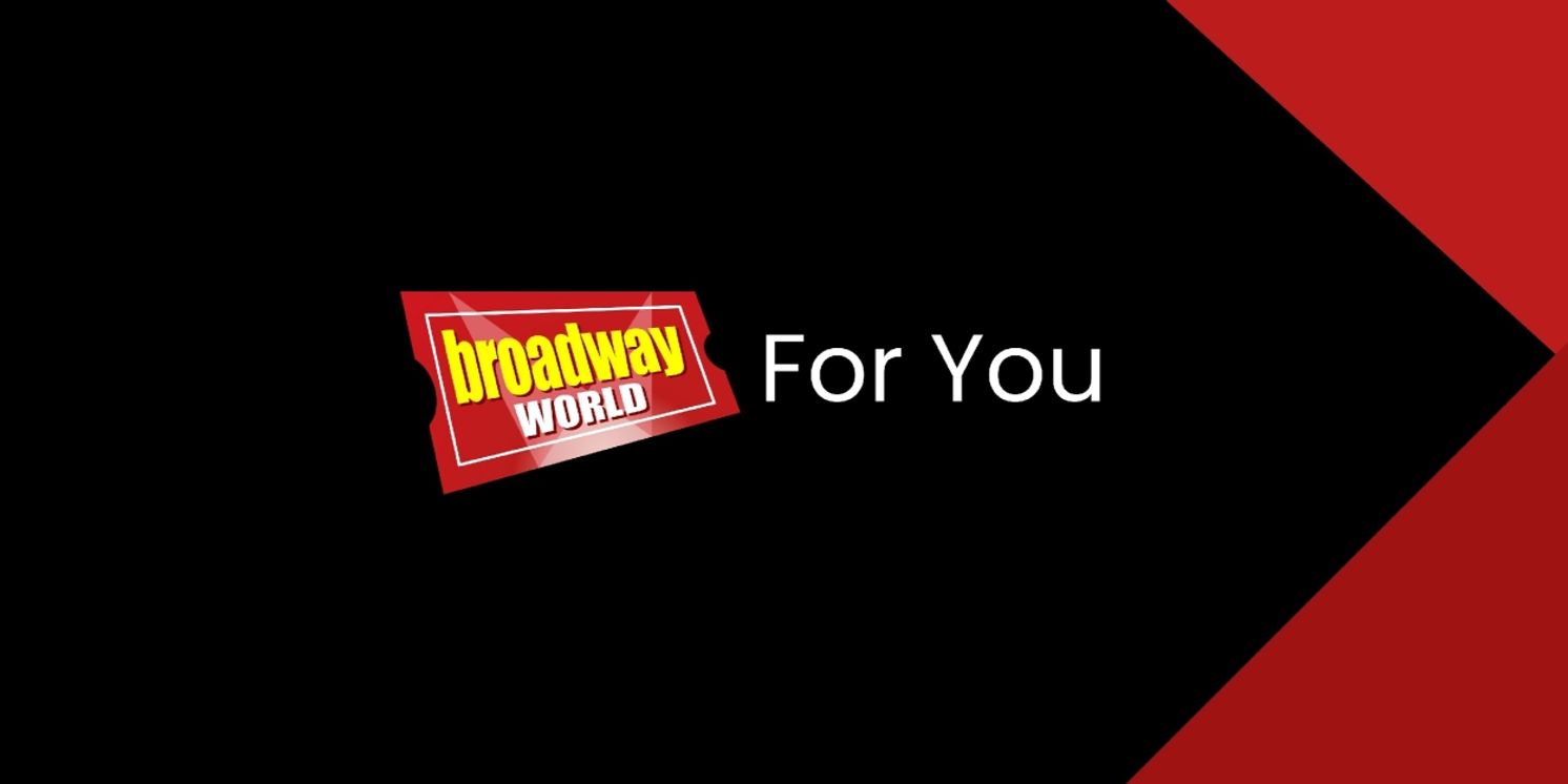 BroadwayWorld 'For You' Brings Personalized Theatre News and Show Recommendations  Image