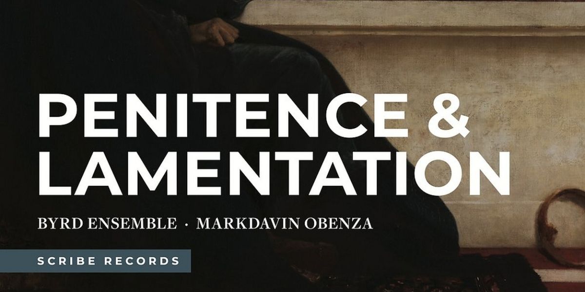 Byrd Ensemble to Release New Album PENITENCE & LAMENTATION and Premiere Nico Muhly Composition