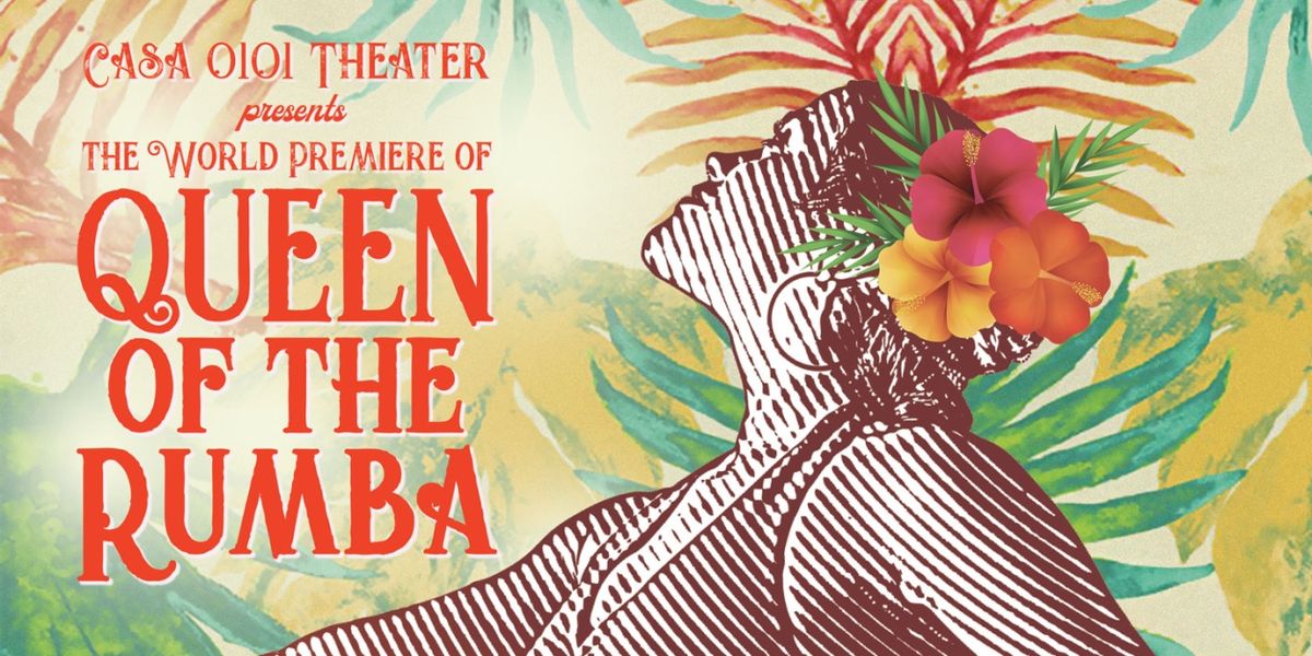 CASA 0101 Theater Presents the World Premiere of Josefina Lopez's QUEEN OF THE RUMBA