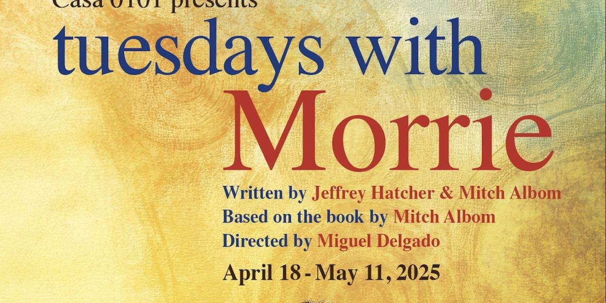 CASA 0101 Theater To Present TUESDAYS WITH MORRIE