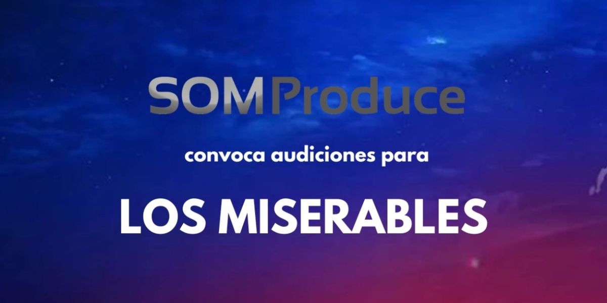CASTING CALL: SOM PRODUCE convoca audiciones para LOS MISERABLES en 2025