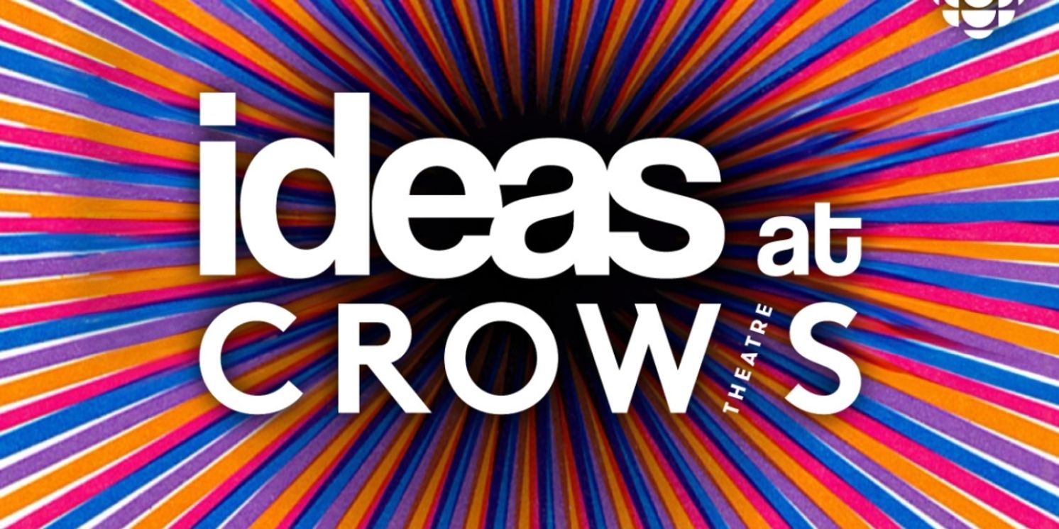 IDEAS AT CROW'S THEATRE To Be Recorded At Crow's Theatre From January To June 2024, Inspired By Five Plays In The Theatre's 40th Anniversary Season  Image