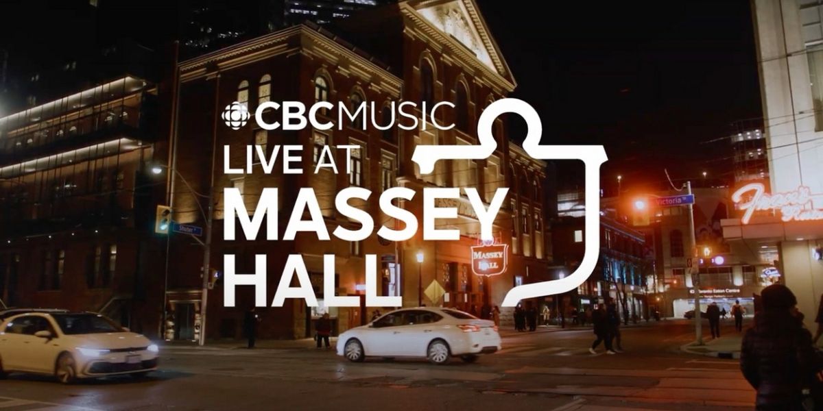 CBC MUSIC LIVE AT MASSEY HALL Concert Series Episodes Now Available to Stream