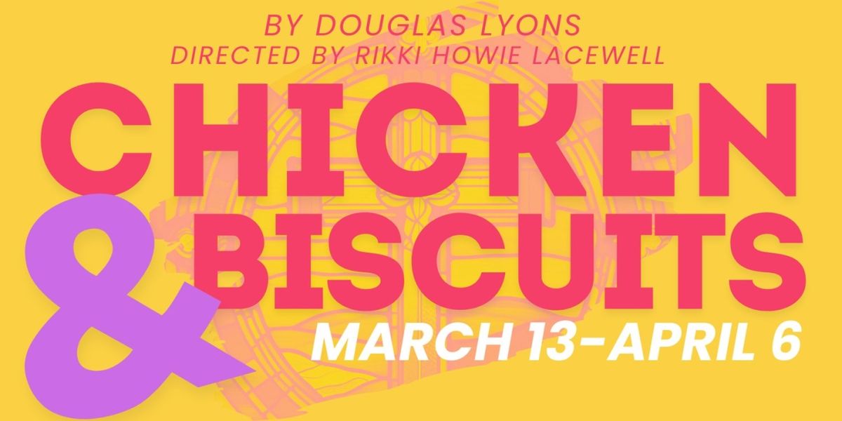 CHICKEN & BISCUITS Begins In March At NextStop Theatre