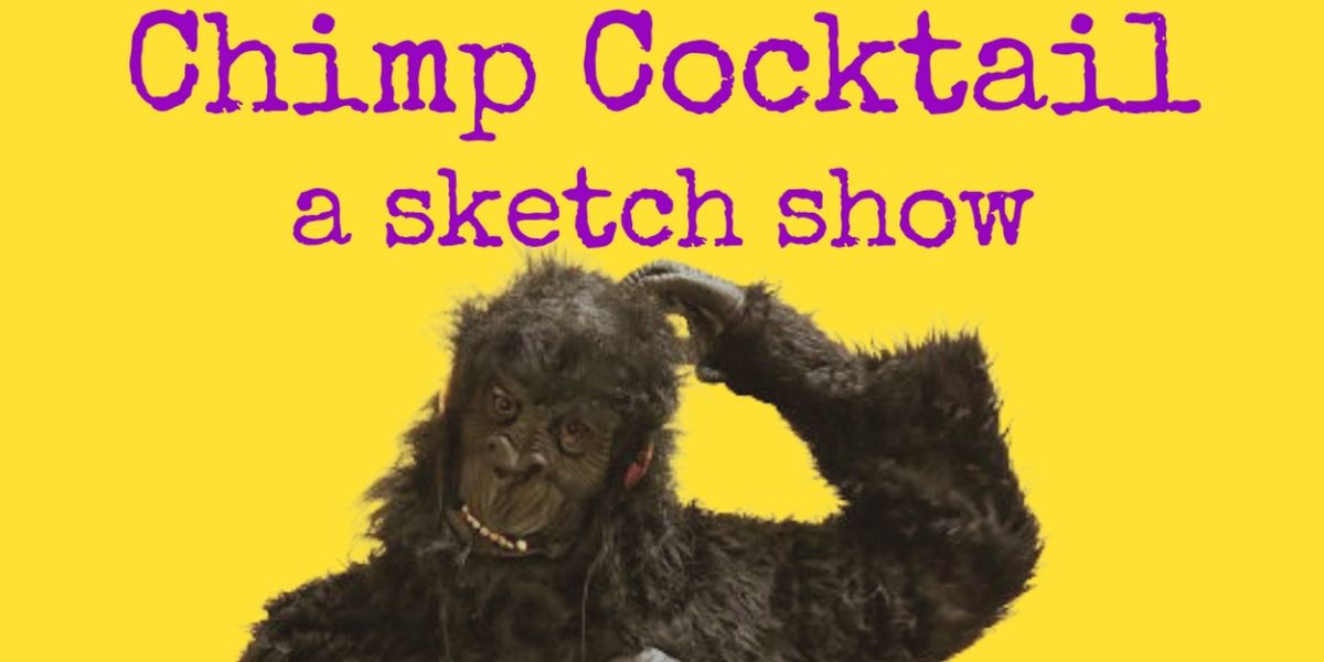 CHIMP COCKTAIL: A SKETCH SHOW to be Presented at The PIT This Month