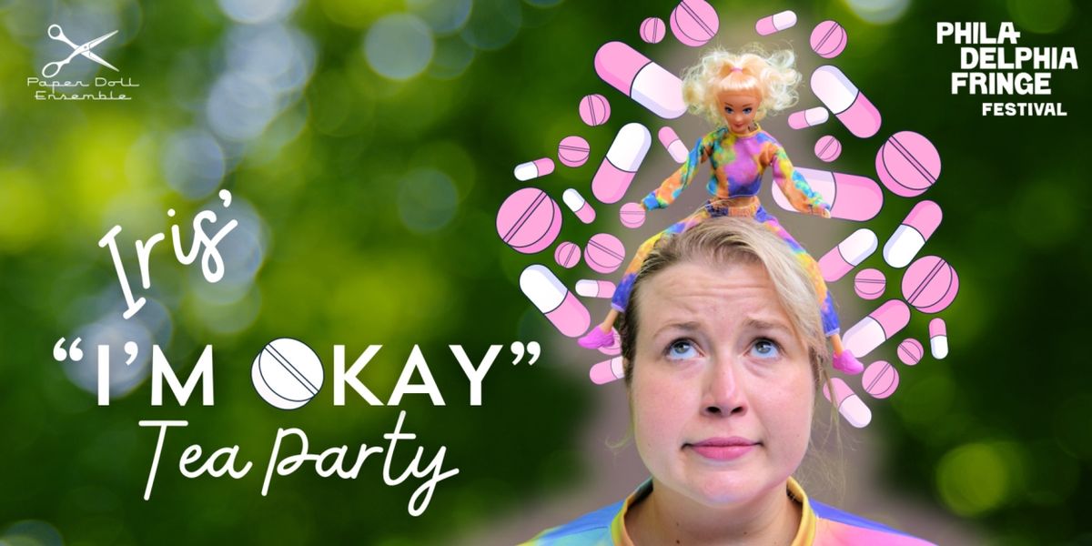 IRIS' 'I'M OKAY' TEA PARTY Comes To Philly Fringe