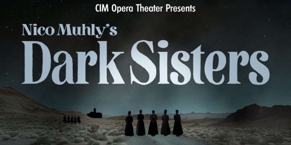 CIM Opera Theater to Present Nico Muhly's DARK SISTERS in February
