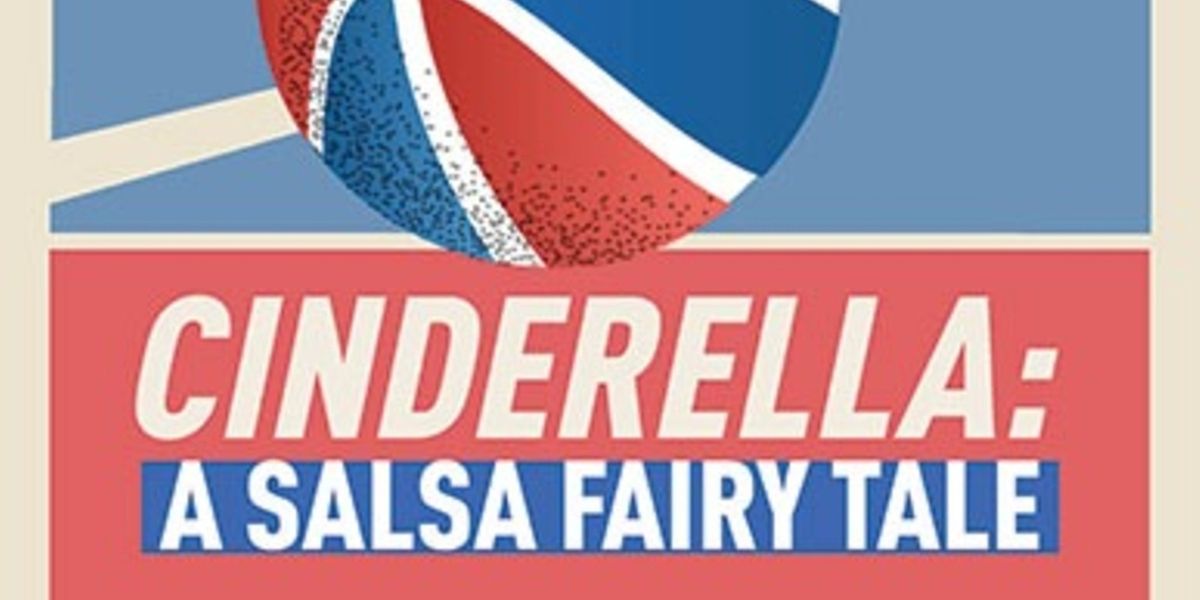 CINDERELLA: A SALSA FAIRY TALE Brings Bilingual Magic to SCR