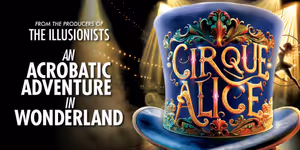 CIRQUE ALICE to Play Toronto's CAA Ed Mirvish Theatre in January 2027