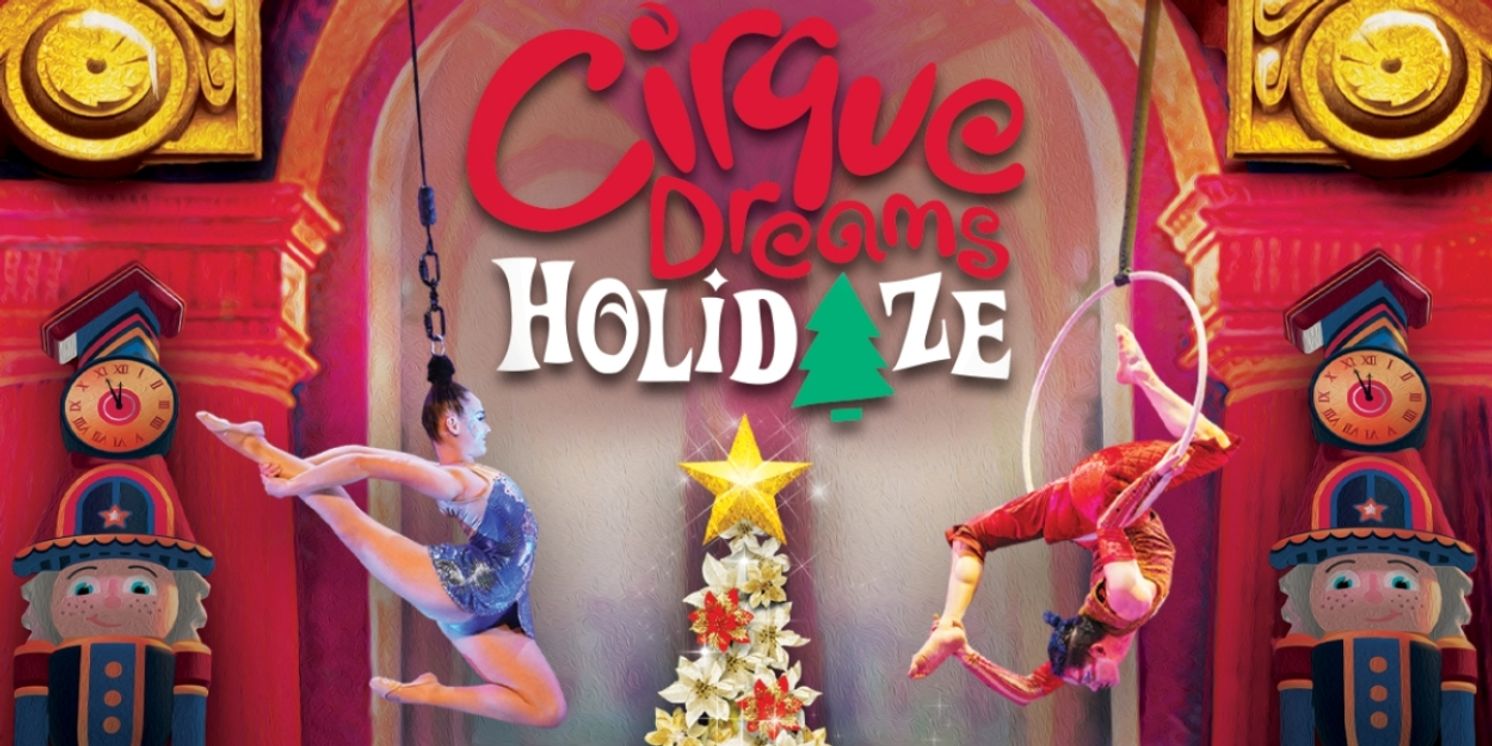 CIRQUE DREAMS HOLIDAZE to Return to Midland This Holiday Season  Image