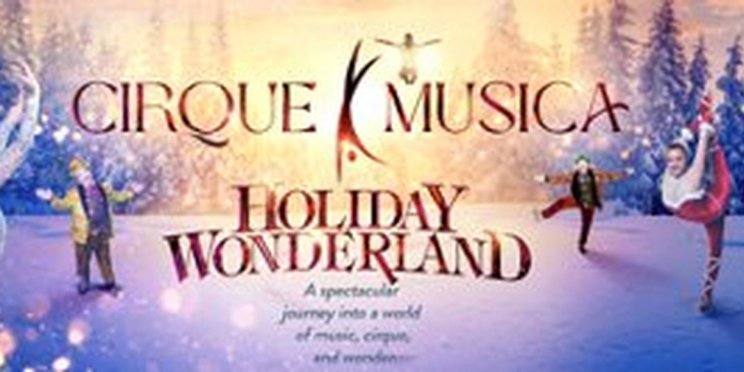 CIRQUE MUSICA HOLIDAY WONDERLAND To Tour In United States And Canada  Image