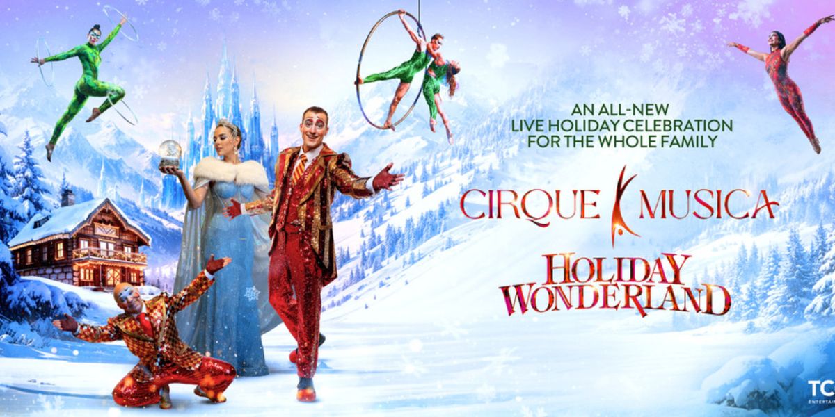 CIRQUE MUSICA HOLIDAY WONDERLAND Tour is Coming to Harris Center