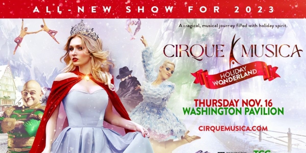 CIRQUE MUSICA: HOLIDAY WONDERLAND to Play Washington Pavilion in November