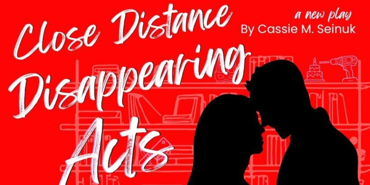 CLOSE DISTANCE DISAPPEARING ACTS to Premiere at The Tank