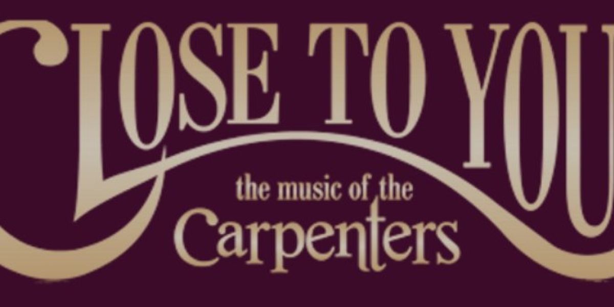 CLOSE TO YOU: THE MUSIC OF THE CARPENTERS to Celebrate 15 Years With Anniversary Tour