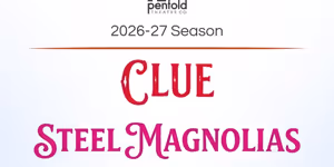 CLUE, STEEL MAGNOLIAS and More Set for Penfold Theatre Company 26-27 Season