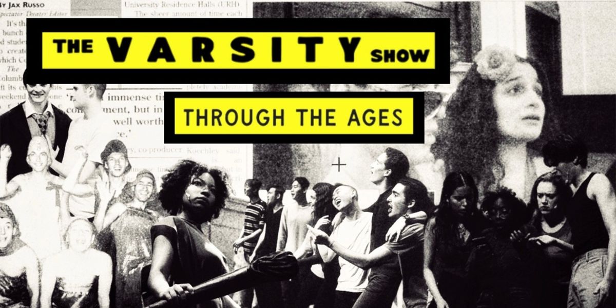 COLUMBIA UNIVERSITY'S VARSITY SHOW THROUGH THE AGES Comes To 54 Below This March