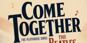 COME TOGETHER: THE PLAYHOUSE SINGS THE BEATLES to Play Westport Country Playhouse This Month