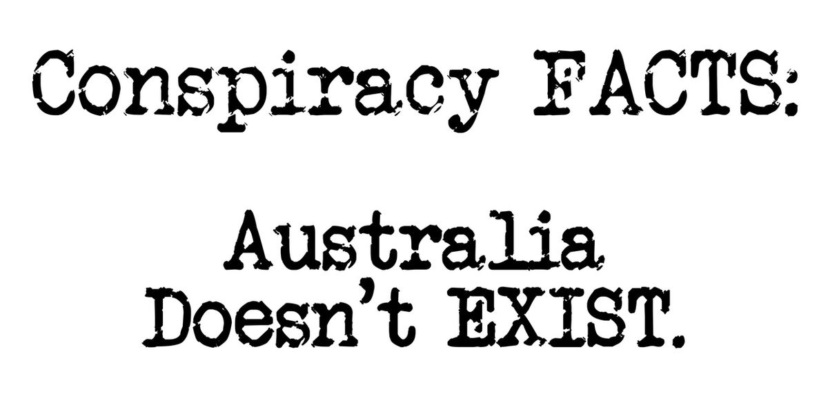 CONSPIRACY FACTS - AUSTRALIA DOESN'T EXIST to Make South Australian Premiere at Adelaide Fringe