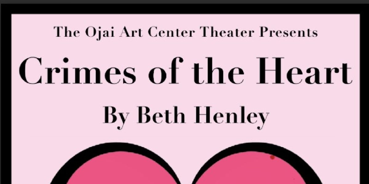 CRIMES OF THE HEART to Open at Ojai Art Center Theatre