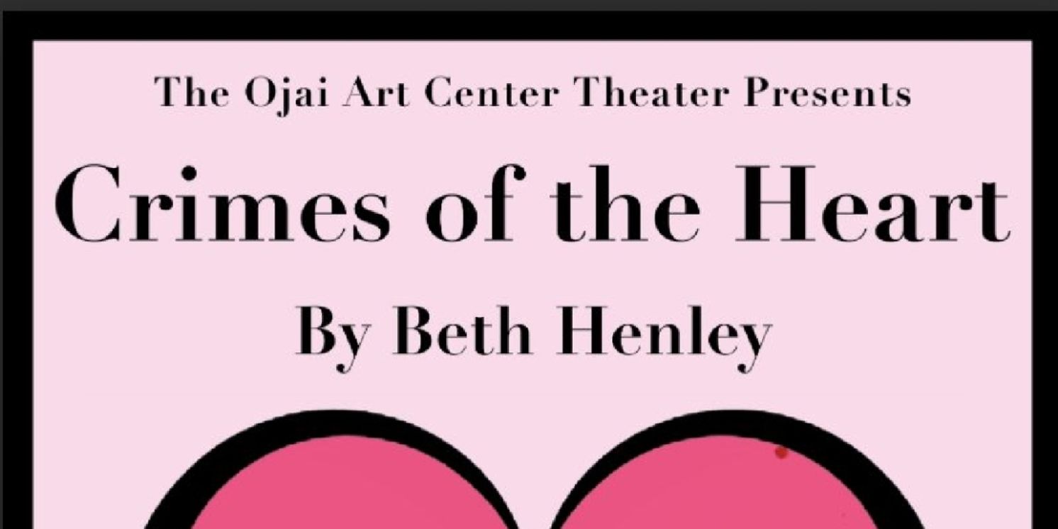 CRIMES OF THE HEART to Open at Ojai Art Center Theatre  Image