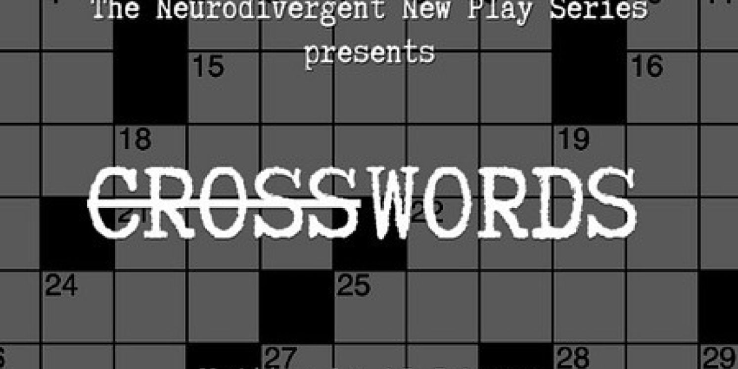 CROSSWORDS Will Conclude 2024-25 Season at The Neurodivergent New Play Series  Image