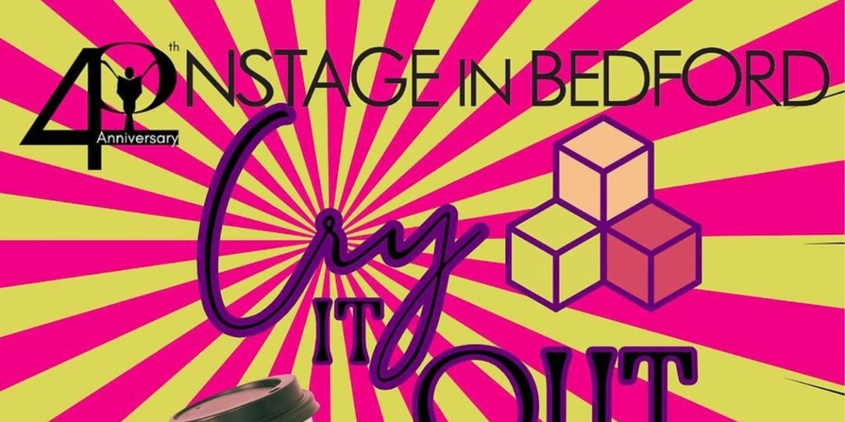 CRY IT OUT Comes to ONSTAGE in Bedford
