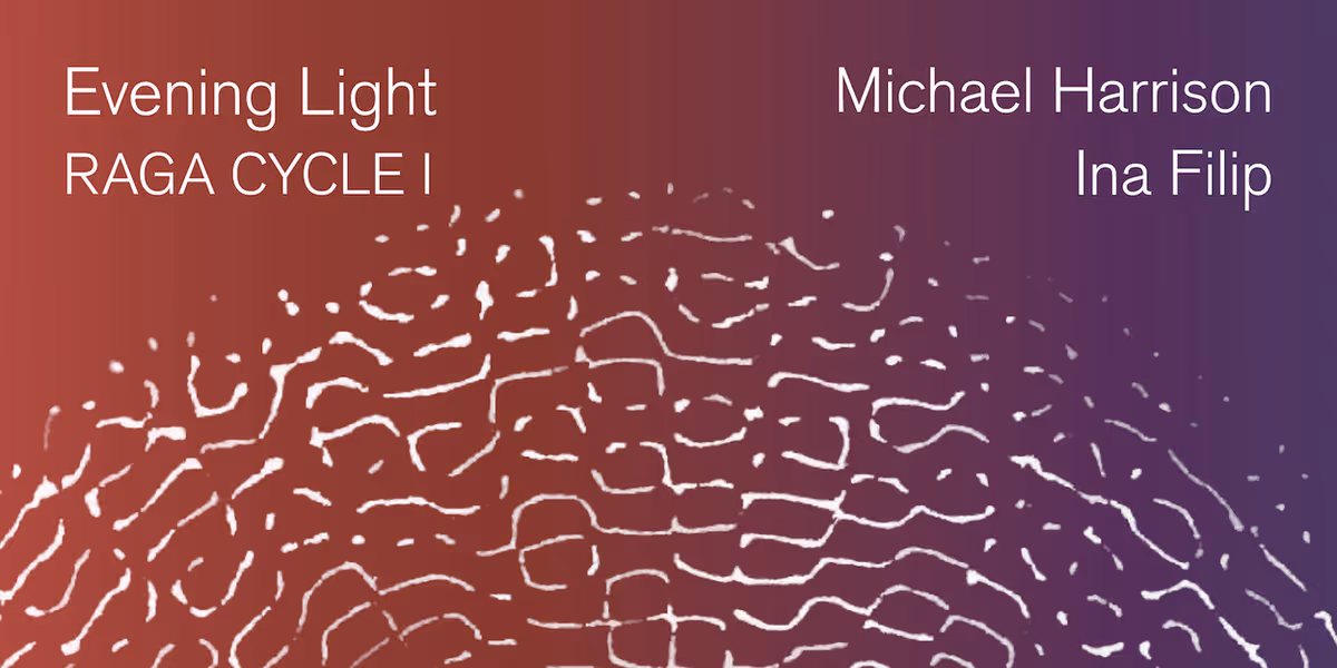 Cantaloupe Music To Release EVENING LIGHT: RAGA CYCLE I By Michael Harrison And Ina Filip