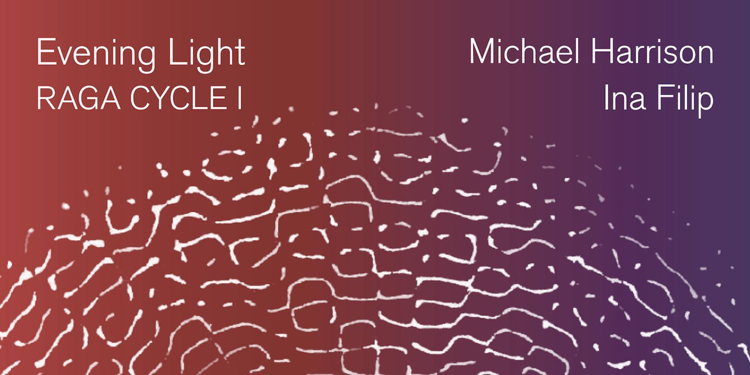 Cantaloupe Music To Release EVENING LIGHT: RAGA CYCLE I By Michael Harrison And Ina Filip  Image