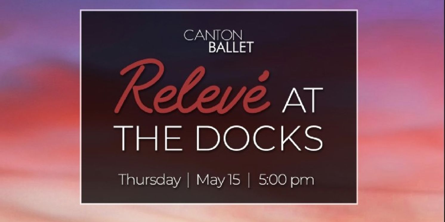 Canton Ballet Will Host Relevé At The Docks Fundraiser With Dancer Performance and Curated Auctions  Image